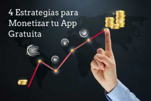 4 estrategias para monetizar tu app