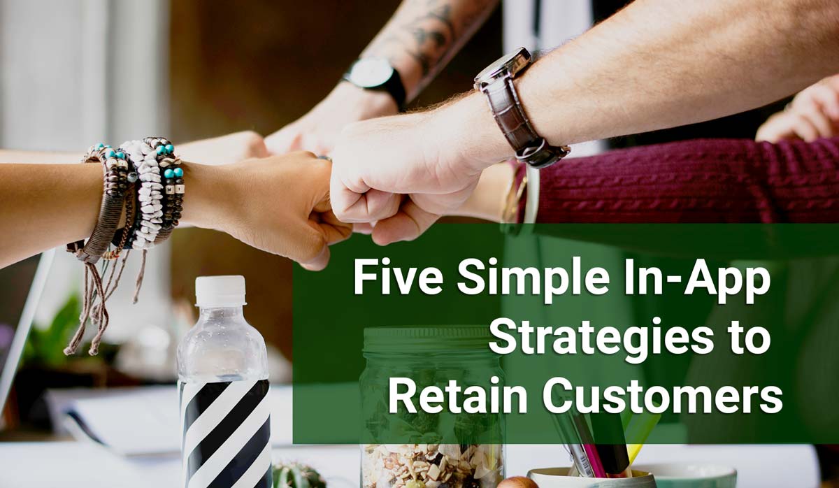 5 Simple In-App Strategies to Retain Customers