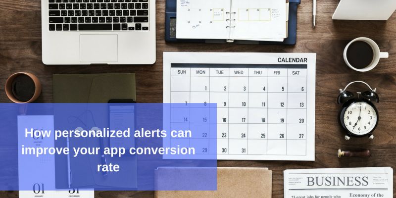How personalized alerts can improve your app conversion rate