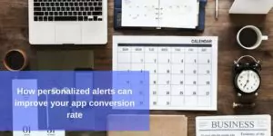 gepersonaliseerde waarschuwingen, pushmeldingen, app-conversiepercentage