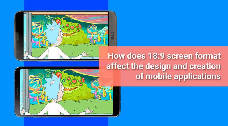 How does 18:9 screen format affect the design and creation of mobile applications