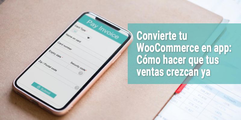 Convierte tu WooCommerce en app: cómo hacer que tus ventas crezcan ya