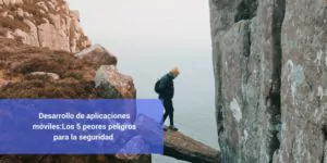 aplicaciones, desarrollo, apps, peligros, riesgos