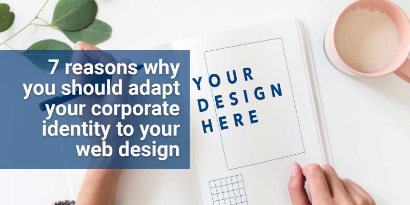 7 reasons why you should adapt your corporate identity to your web design